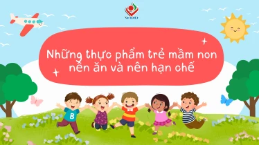 Những thực phẩm trẻ mầm non nên ăn và nên hạn chế