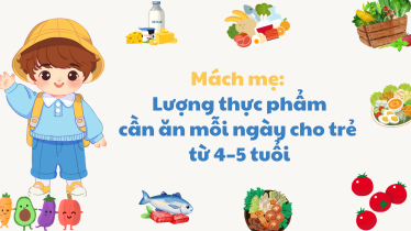 Mách mẹ: Lượng thực phẩm cần ăn mỗi ngày cho trẻ từ 4–5 tuổi